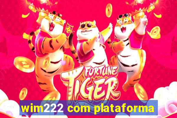 wim222 com plataforma